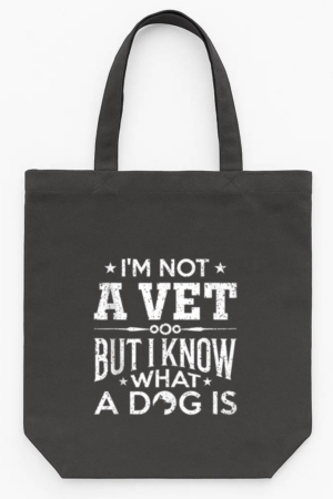 Im Not A Vet But I Know What A Dog Is Tote Canvas Bag