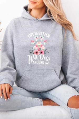 Life Is Better With Dogs Around Hoodie