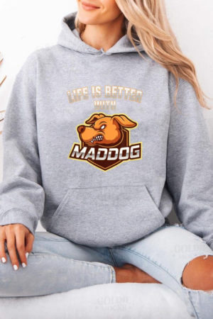 Life Is Better With Mad Dog Hoodie