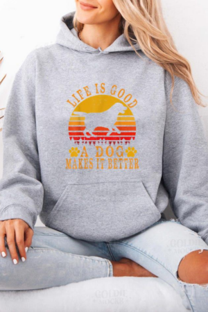 Life Is Good A Dog Makes It Better Hoodie
