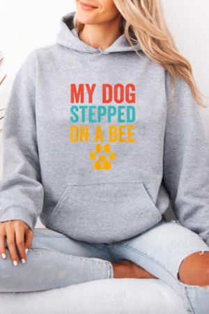 My Dog Stepped On A Bee Hoodie
