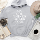 My Dog Thinks Im Cool Hoodie