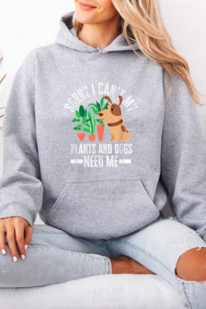 My Plants And Dogs Need Me Hoodie