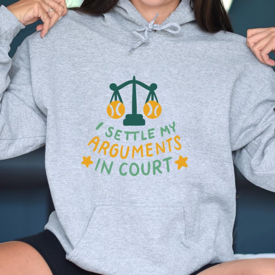 I Settle My Arguments In Court Tennis Quote Hoodie